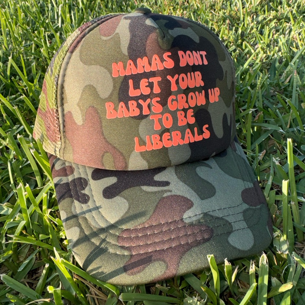 Mamas Don’t Let Your Babies Grow Up To Be Liberals Camo Trucker